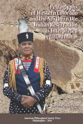 bokomslag Petroglyphs of Western Colorado and the Northern Ute Indian Reservation As Interpreted by Clifford Duncan