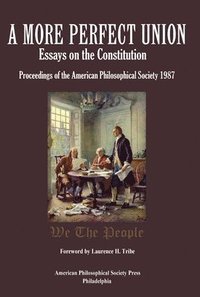 bokomslag A More Perfect Union: Essays on the Constitution, Proceedings of the American Philosophical Soc. 1987