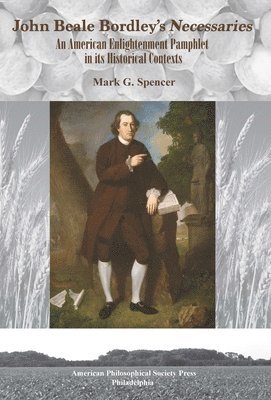 John Beale Bordley's 'Necessaries': An American Enlightenment Pamphlet in Its Historical Contexts, Transactions, American Philosophical Society (Vol. 1