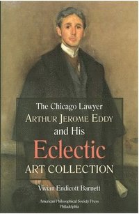 bokomslag Chicago Lawyer Arthur Jerome Eddy and His Eclectic Art Collection