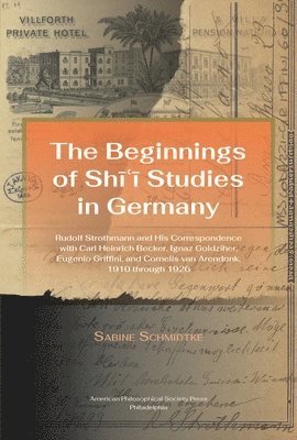 Beginnings of Shi'i Studies in Germany: Rudolf Strothmann and His Correspondence with Carl Heinrich Becker, Ignaz Goldziher, Eugeneo Griffini, and Con 1