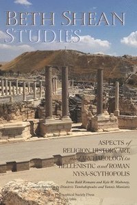 bokomslag Beth Shean Studies: Aspects of Religion, History, Art, and Archaeology in Hellenistic and Roman Nysa-Scythopolis, Transactions, American P