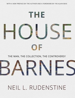 The House of Barnes: The Man, the Collection, the Controversy. Memoirs, American Philosophical Society (Vol. 266) 1