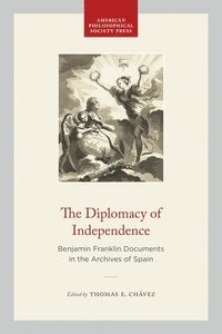 bokomslag The Diplomacy of Independence: Benjamin Franklin Documents in the Archives of Spain