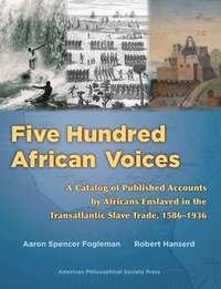 bokomslag Five Hundred African Voices: A Catalog of Published Accounts by Africans Enslaved in the Transatlantic Slave Trade, 1586-1936 (American Philosophic