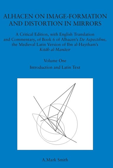 A. Mark Smith - Alhacen on Image-Formation and Distortion in Mirrors, Häftad