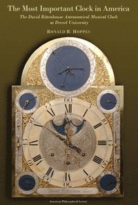 bokomslag Most Important Clock in America: The David Rittenhouse Astronomical Musical Clock at Drexel University Transactions, American Philosophical Society (V