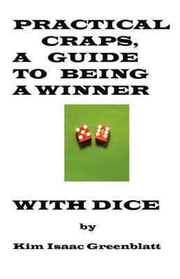 Kim Isaac Greenblatt - Practical Craps, a Guide to Being a Winner with Dice, Häftad