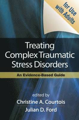 Treating Complex Traumatic Stress Disorders in Adults, First Edition 1