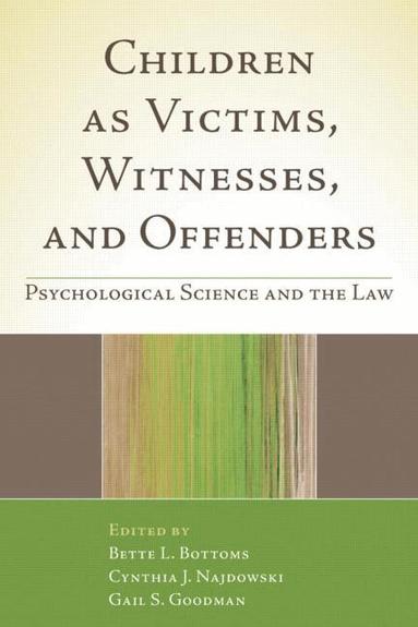 Bette L. Bottoms, Cynthia J. Najdowski, Gail S. Goodman - Children as Victims, Witnesses, and Offenders, Inbunden
