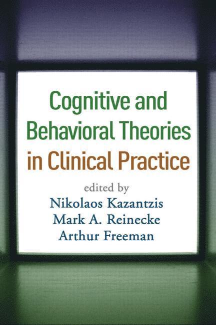 Nikolaos Kazantzis, Mark A. Reinecke, Arthur Freeman, Australia) Kazantzis, Nikolaos (Monash University, United States) Freeman, Arthur ((deceased), Mark A Reinecke - Cognitive and Behavioral Theories in Clinical Practice, Inbunden