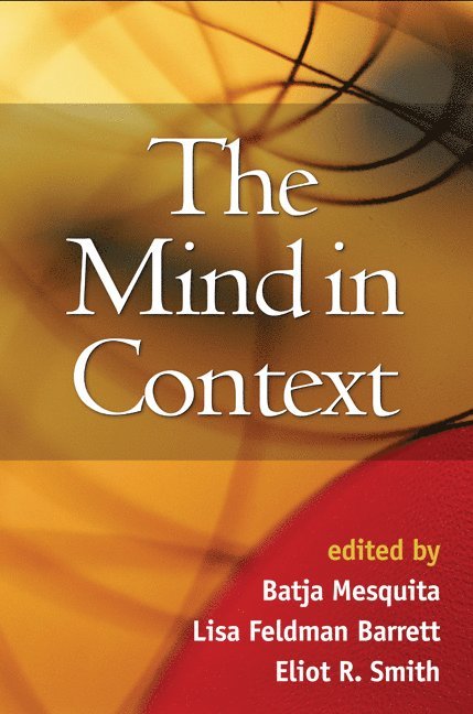 Batja Mesquita, Lisa Feldman Barrett, Eliot R. Smith, Belgium) Mesquita, Batja (University of Leuven, United States) Barrett, Lisa Feldman (Northeastern University, United States) Smith, Eliot R. (Indiana University, Eliot R Smith - Mind in Context, Inbunden