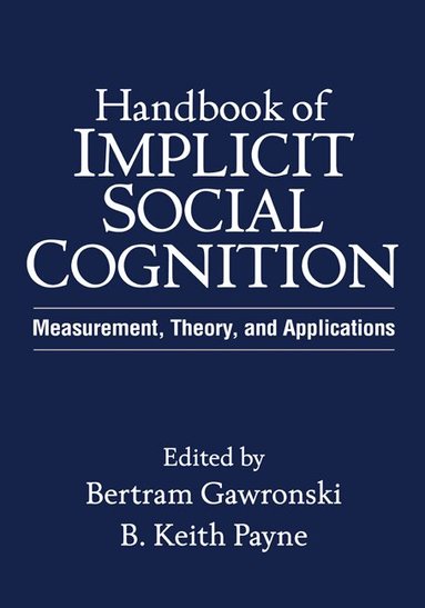 Bertram Gawronski, B. Keith Payne - Handbook of Implicit Social Cognition, Inbunden