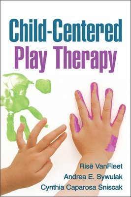 Rise VanFleet, Andrea E. Sywulak, Cynthia Caparosa Sniscak, United States) VanFleet, Rise (Family Enhancement and Play Therapy Center, United States) Sywulak, Andrea E. (private practice, United States) Sniscak, Cynthia Caparosa (private practice, Risë VanFleet, Andrea E Sywulak - Child-Centered Play Therapy, Inbunden