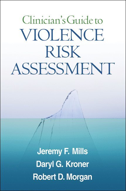 Jeremy F. Mills, Daryl G. Kroner, Robert D. Morgan, Canada) Mills, Jeremy F. (private practice, United States) Kroner, Daryl G. (Southern Illinois University, United States) Morgan, Robert D. (Texas Tech University, Jeremy F Mills, Daryl G Kroner, Robert D Morgan - Clinician's Guide to Violence Risk Assessment, Inbunden