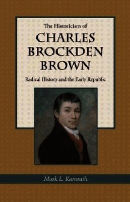 The Kent State University Press, Mark Kamrath - Historicism of Charles Brockden Brown, Inbunden