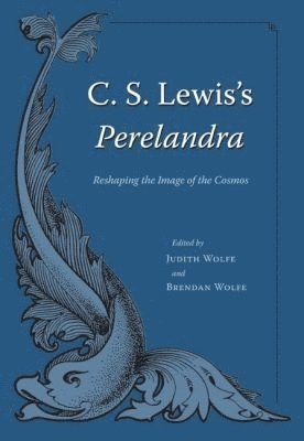 Judith Wolfe, Brendan Wolfe - C. S. Lewis's ""Perelandra, Inbunden