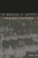 bokomslag The Business of Captivity