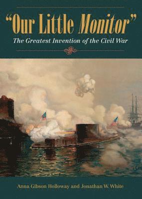 Anna Gibson Holloway, Jonathan W. White, Jonathan W White - Our Little Monitor, Inbunden