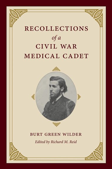 Burt Green Wilder, Richard M. Reid - Recollections of a Civil War Medical Cadet, Inbunden