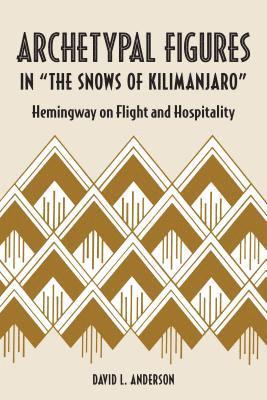 David L. Anderson - Archetypal Figures in "the Snows of Kilimanjaro, Inbunden