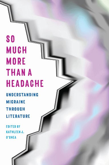 Kathleen J. O'Shea - So Much More Than a Headache, Häftad