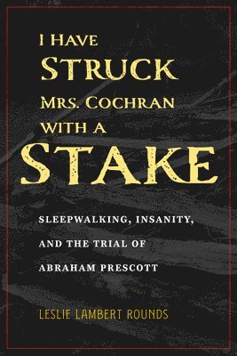 I Have Struck Mrs. Cochran with a Stake 1