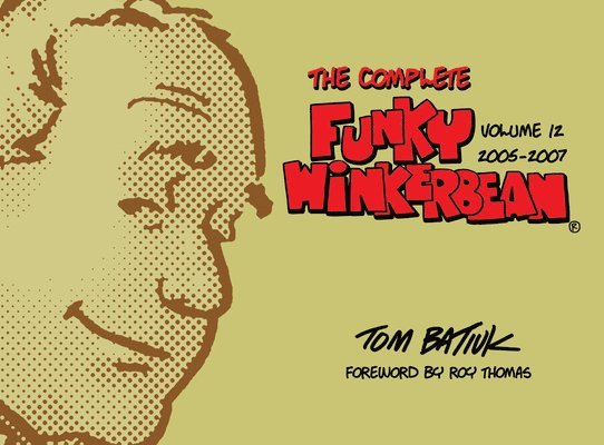 Tom Batiuk - Complete Funky Winkerbean, Volume 12, 2005-2007, Inbunden
