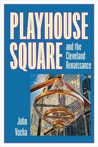 bokomslag Playhouse Square and the Cleveland Renaissance