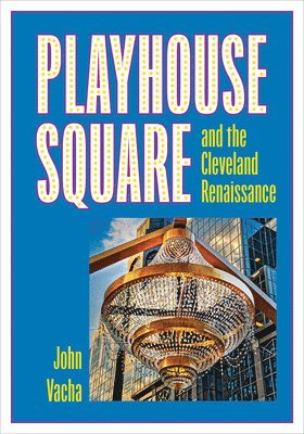 bokomslag Playhouse Square and the Cleveland Renaissance