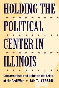 bokomslag Holding the Political Center in Illinois