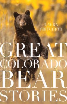 Laura Pritchett - Great Colorado Bear Stories, Häftad