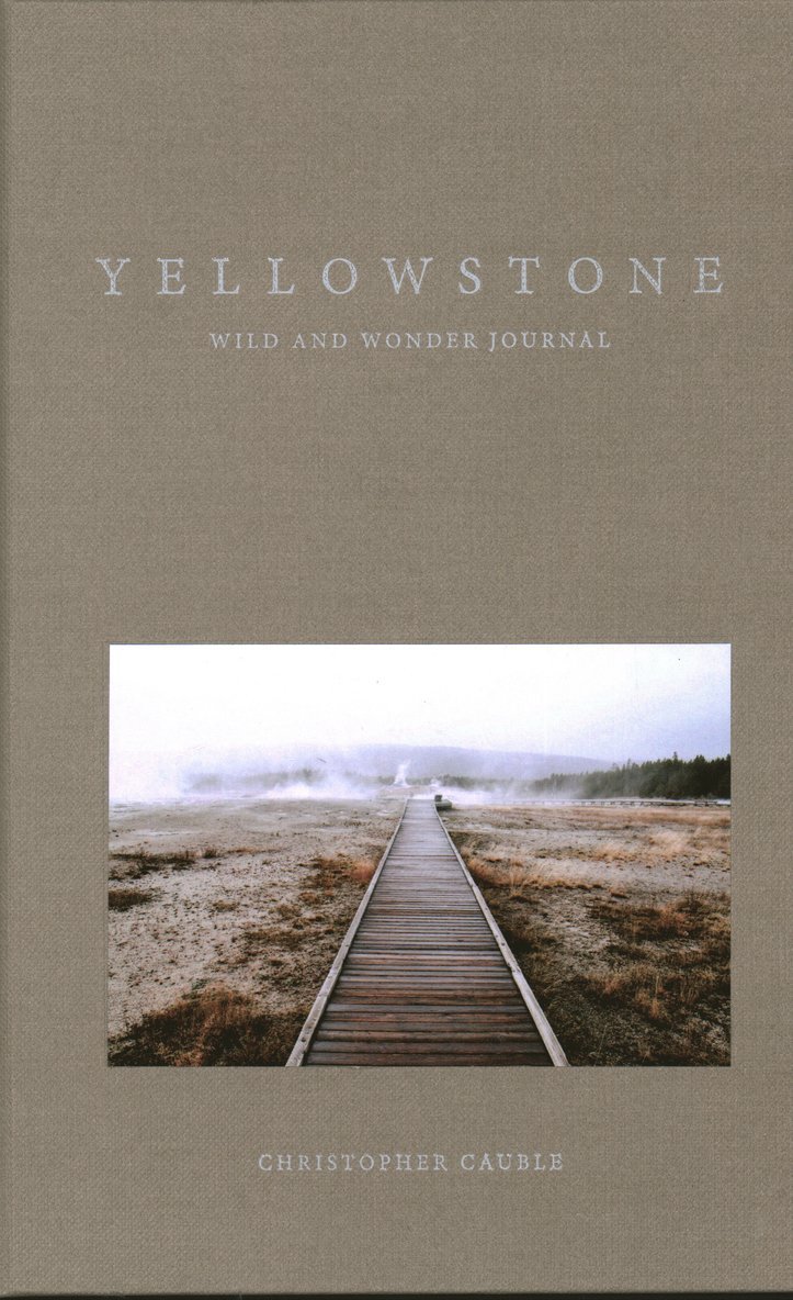 Christopher Cauble - Yellowstone Wild and Wonder Journal, Inbunden