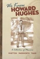 bokomslag We Knew Howard Hughes: A Collection of Memoirs