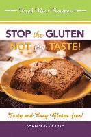 Shannon C. Gough - Stop the Gluten! Not the Taste!: Tasty and Easy Gluten-Free!, Häftad