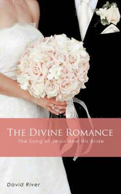 The Divine Romance - The Song of Jesus and His Bride 1