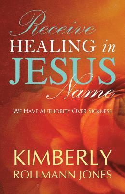Kimberly Rollman - Receive Healing in Jesus Name, Häftad