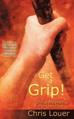 Get a Grip! On a Heavenly Perspective. 1