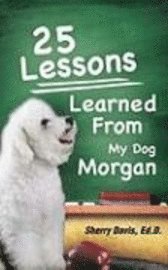 bokomslag 25 Lessons Learned From My Dog Morgan