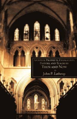 Apostles, Prophets, Evangelists, Pastors, and Teachers Then and Now 1