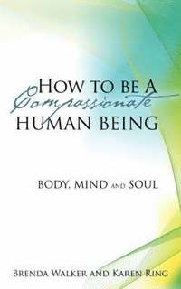bokomslag How to Be a Compassionate Human Being