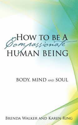 Brenda Walker, Karen Ring - How to Be a Compassionate Human Being, Häftad