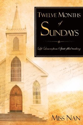 bokomslag Twelve Months of Sundays: Life Lessons from Spirit-filled teaching