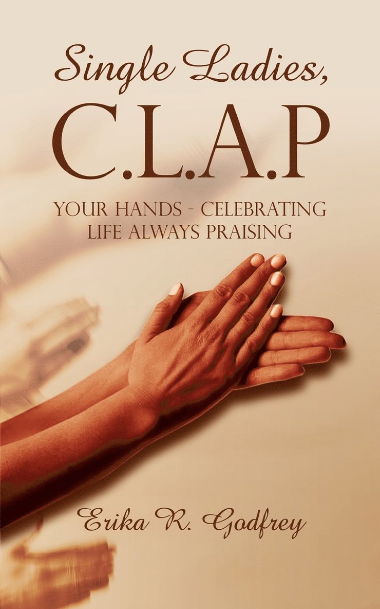 Single Ladies, C.L.A.P Your Hands - Celebrating Life Always Praising 1