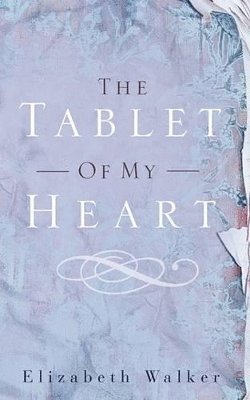 Elizabeth Walker - Tablet of My Heart, Häftad