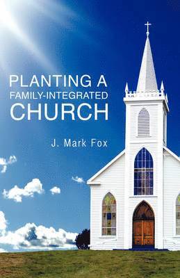 bokomslag Planting a Family-Integrated Church