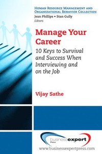 bokomslag Manage Your Career: 10 Keys to Survival and Success When Interviewing and on the Job