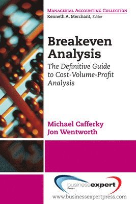 Michael Cafferky, Jon Wentworth, Michael E. Cafferky - Breakeven Analysis: The Definitive Guide to Cost-Volume-Profit Analysis, Häftad