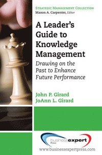 bokomslag A Leader's Guide to Knowledge Management: Drawing on the Past to Enhance Future Performance