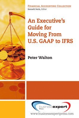 Peter Walton - Executive's Guide for Moving from US GAAP to IFRS, Häftad
